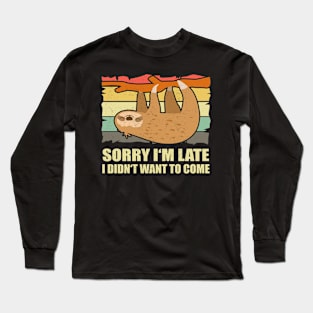 Sloth Sorry I'm late I didn't want to Long Sleeve T-Shirt